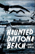 Haunted Daytona Beach - Smith, Dusty