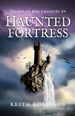 Haunted Fortress (Island of Fog Legacies #4) - Robinson, Keith