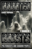 Haunted: Ghosts, Poltergeists and Shadow People