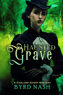 Haunted Grave: A Gaslamp Ghost Mystery