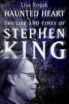 Haunted Heart: The Life and Times of Stephen King - Rogak, Lisa