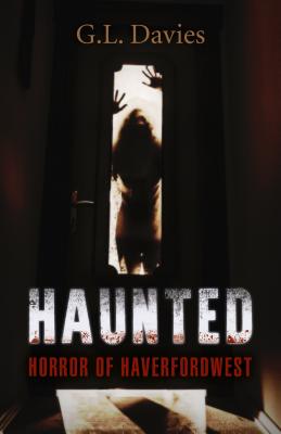 Haunted: Horror of Haverfordwest - Davies, G L