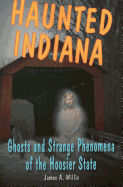 Haunted Indiana: Ghosts and Strange Phenomena of the Hoosier State