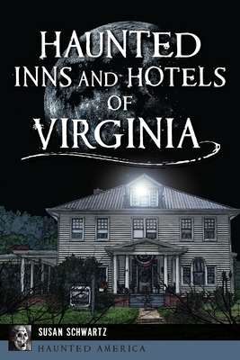 Haunted Inns and Hotels of Virginia - Schwartz, Susan