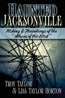 Haunted Jacksonville - Taylor, Troy, and Horton, Lisa Taylor