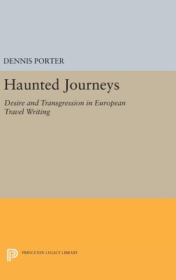 Haunted Journeys: Desire and Transgression in European Travel Writing - Porter, Dennis