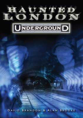 Haunted London Underground - Brandon, David, and Brooke, Alan