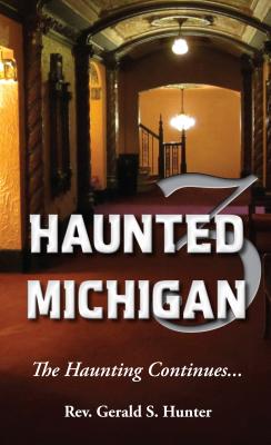 Haunted Michigan 3: The Haunting Continues - Hunter, Gerald S