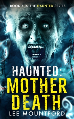 Haunted: Mother Death - Mountford, Lee