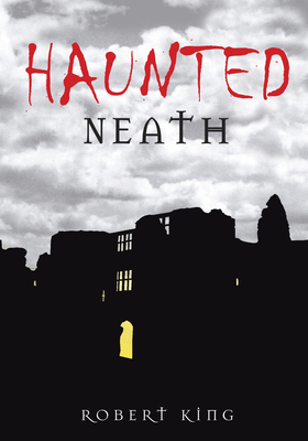 Haunted Neath - King, Robert, M.D.