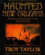 Haunted New Orleans: Ghosts & Hauntings of the Crescent City - Taylor, Troy