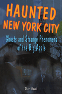 Haunted New York City: Ghosts and Strange Phenomena of the Big Apple