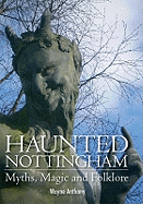 Haunted Nottingham: Myths, Magic and Folklore