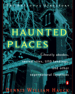 Haunted Places: The Natl Dir Ghostly Abodes Sacred Sites UFO Landings Othersupernatural Loc - Hauck, Dennis William