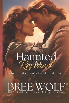 Haunted & Revered: The Scotsman's Destined Love - Wolf, Bree