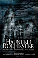Haunted Rochester: A Supernatural History of the Lower Genesee - Winfield, Mason, and Koerner, John, and Shaw, Reverend Tim