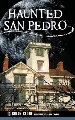 Haunted San Pedro - Clune, Brian, and Conrad, Barry (Foreword by)