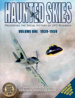 Haunted Skies -Volume 1 -1939-1959: Preserving the history of UFO research - Hanson, John