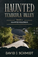 Haunted Temecula Valley: Book Two: Haunted Roadways