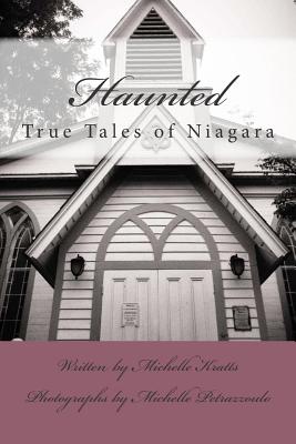 Haunted: True Tales of Niagara - Petrazzoulo, Michelle (Photographer), and Kratts, Michelle Ann