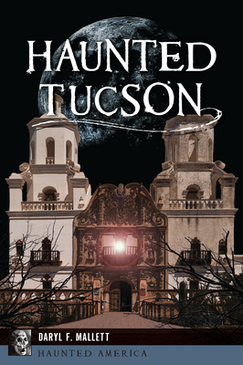 Haunted Tucson - Mallett, Daryl F