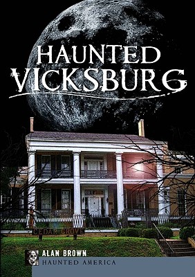 Haunted Vicksburg - Brown, Alan, MD, MPH