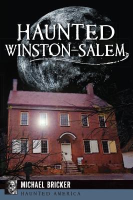 Haunted Winston-Salem - Bricker, Michael L