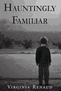 Hauntingly Familiar: A Paranormal Thriller