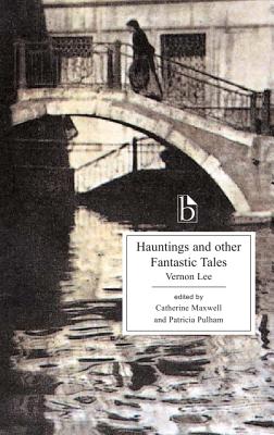 Hauntings and Other Fantastic Tales - Lee, Vernon, and Maxwell, Catherine (Editor), and Pulham, Patricia (Editor)