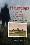 Hauntings on the Farm: The Story of a Ghost on the Brazos River in Waco, Texas