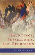 Hauntings, Possessions, and Exorcisms