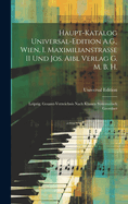 Haupt-Katalog Universal-Edition A.G., Wien, I. Maximilianstrasse 11 Und Jos. Aibl Verlag G. M. B. H.: Leipzig. Gesamt-Verzeichnis Nach Klassen Systematisch Geordnet