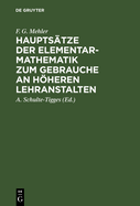 Hauptstze der Elementar-Mathematik zum Gebrauche an hheren Lehranstalten: Ausgabe A