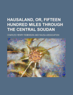 Hausaland, Or, Fifteen Hundred Miles Through the Central Soudan