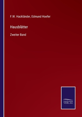 Hausbltter: Zweiter Band - Hacklnder, F W, and Hoefer, Edmund