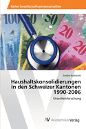 Haushaltskonsolidierungen in den Schweizer Kantonen 1990-2006