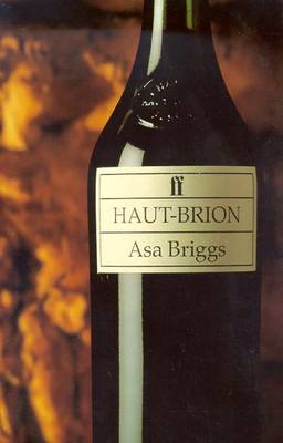 Haut-Brion: An Illustrious Lineage - Briggs, Asa, President, and Jeffs, Julian (Editor)