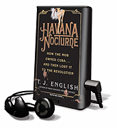 Havana Nocturne: How the Mob Owned Cuba... and Then Lost It to the Revolution