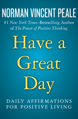 Have a Great Day: Daily Affirmations for Positive Living - Peale, Norman Vincent, Dr.