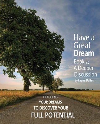 Have a Great Dream: Book 2; A Deeper Discussion - Dalfen, Layne, and Cafiero, Deborah Joy (Editor), and Karachinsky, Lisa (Cover design by)