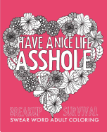 Have a Nice Life Asshole: Breakup Stress Reliever Adult Coloring Book
