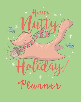 Have a Nutty Holiday Planner: Everything You Need to Plan Your Stress Free Holiday Includes 16 Favorite Christmas Carols Song Book Section - Press, Heliopolis