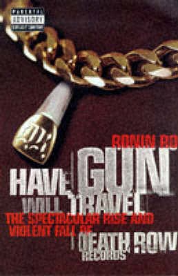 Have Gun Will Travel: Spectacular Rise and Violent Fall of Death Row Records - Ro, Ronin