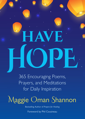 Have Hope: 365 Encouraging Poems, Prayers, and Meditations for Daily Inspiration (Daily Affirmations) - Shannon, Maggie Oman, and Cousineau, Phil (Foreword by)