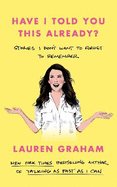 Have I Told You This Already?: Stories I Don't Want to Forget to Remember - the New York Times bestseller from the Gilmore Girls star