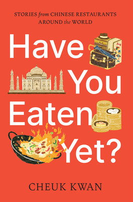 Have You Eaten Yet?: Stories from Chinese Restaurants Around the World - Kwan, Cheuk