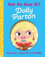 Have You Heard of Dolly Parton?: Sing, Play, and Perform with Dolly!