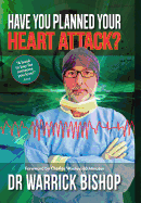 Have You Planned Your Heart Attack: This book may save your life