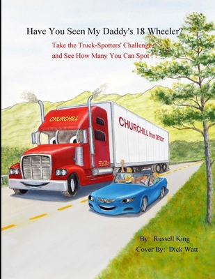 Have You Seen My Daddy's 18 Wheeler?: Take the Truck Spotters Challenge and See How Many you can Spot - King, Russell