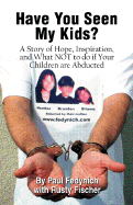 Have You Seen My Kids?: A Story of Hope, Inspiration, and What Not to Do If Your Children Are Abducted - Fedynich, Paul, and Fischer, Rusty